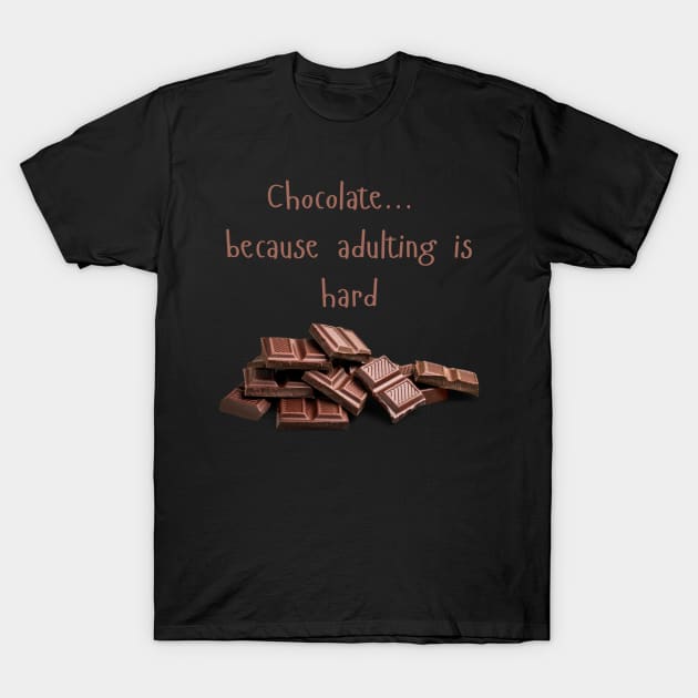 Chocolate ....Because Adulting is Hard T-Shirt by Joy Sante